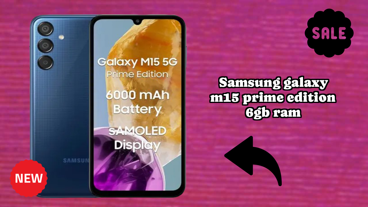 ₹12,999 पर Samsung Galaxy M15 Prime Edition 6GB RAM - पूरा शॉपिंग गाइड