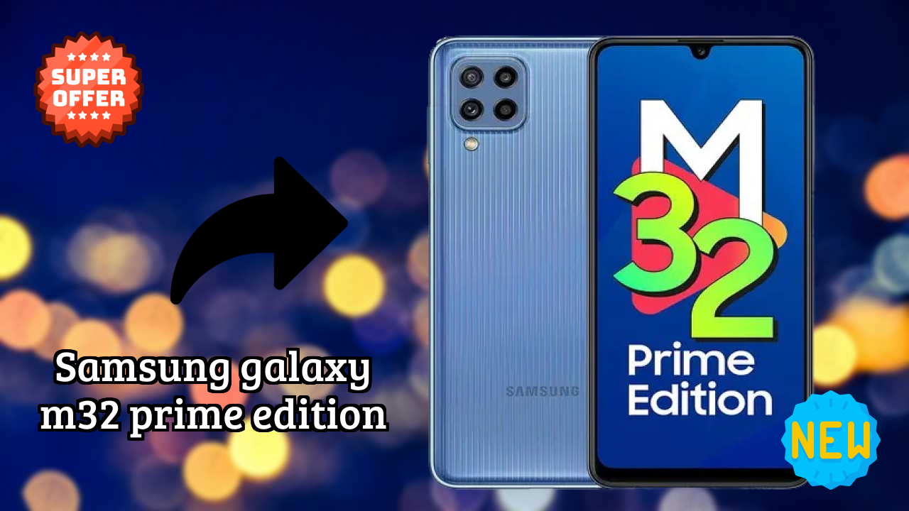 Samsung Samsung Galaxy M32 Prime Edition - टॉप फीचर्स जो आपको जानने चाहिए